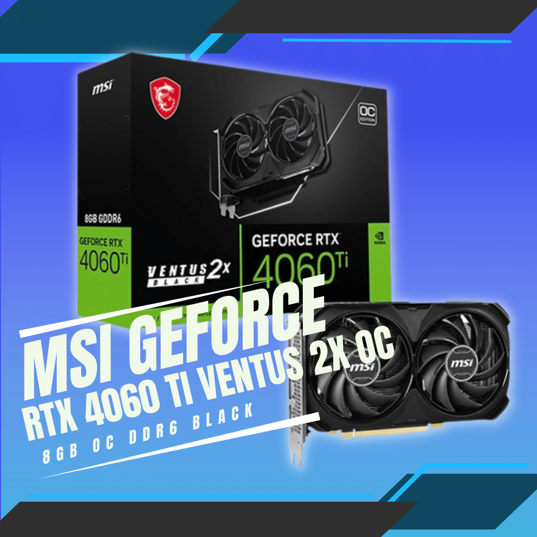 MSI GeForce RTX 4060 TI VENTUS 2X BLACK 8G OC GDDR6 | Quadra Computer